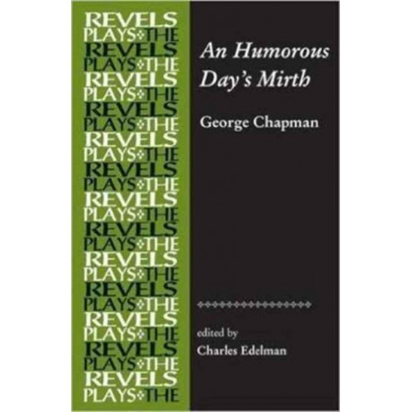 An Humorous Day's Mirth: By George Chapman