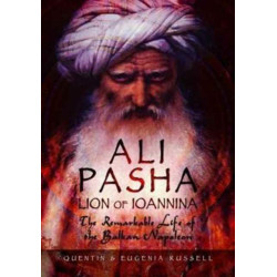 Ali Pasha, Lion of Ioannina: The Remarkable Life of the Balkan Napoleon'