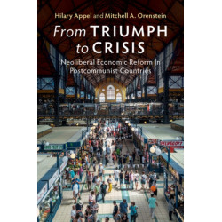 From Triumph to Crisis: Neoliberal Economic Reform in Postcommunist Countries