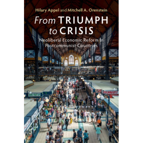 From Triumph to Crisis: Neoliberal Economic Reform in Postcommunist Countries