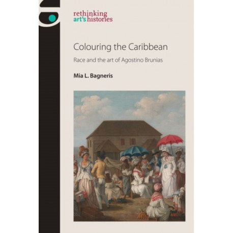 Colouring the Caribbean: Race and the Art of Agostino Brunias