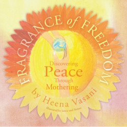 Fragrance of Freedom: Discovering Peace Through Mothering