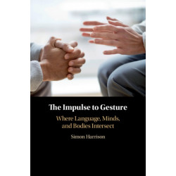 The Impulse to Gesture: Where Language, Minds, and Bodies Intersect