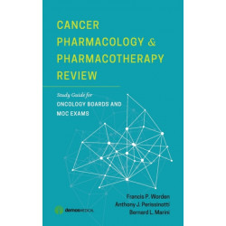 Cancer Pharmacology and Pharmacotherapy Review: Study Guide for Oncology Boards and MOC Exams