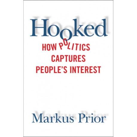 Hooked: How Politics Captures People's Interest