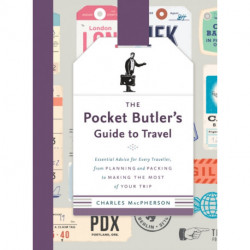 The Pocket Butler's Guide to Travel: Essential Advice for Every Traveller: from Planning and Packing to Making the Most of Your Trip