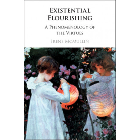 Existential Flourishing: A Phenomenology of the Virtues