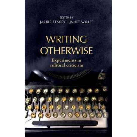 Writing Otherwise: Experiments in Cultural Criticism