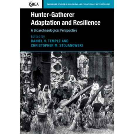 Hunter-Gatherer Adaptation and Resilience: A Bioarchaeological Perspective