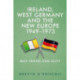 Ireland, West Germany and the New Europe, 1949-73: Best Friend and Ally?