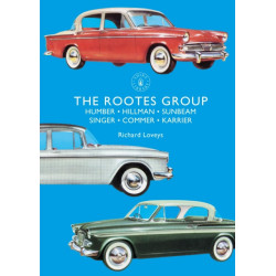 The Rootes Group: Humber, Hillman, Sunbeam, Singer, Commer, Karrier