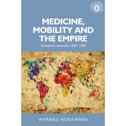 Medicine, Mobility and the Empire: Nyasaland Networks, 1859–1960