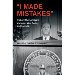 ‘I Made Mistakes’: Robert McNamara's Vietnam War Policy, 1960–1968