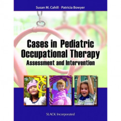 Cases in Pediatric Occupational Therapy: Assessment and Intervention