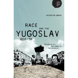 Race and the Yugoslav Region: Postsocialist, Post-Conflict, Postcolonial?