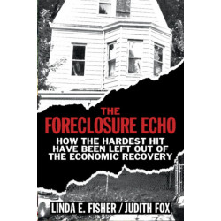 The Foreclosure Echo: How the Hardest Hit Have Been Left Out of the Economic Recovery