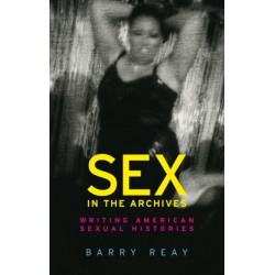 Sex in the Archives: Writing American Sexual Histories