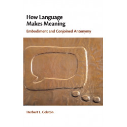 How Language Makes Meaning: Embodiment and Conjoined Antonymy
