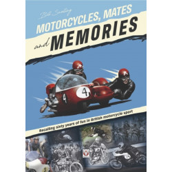 Motorcycles, Mates and Memories: Recalling Sixty Years of Fun in British Motorcycle Sport