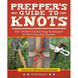 Prepper's Guide to Knots: The 100 Most Useful Tying Techniques for Surviving any Disaster