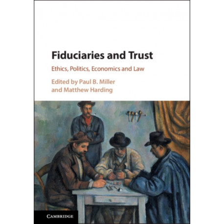 Fiduciaries and Trust: Ethics, Politics, Economics and Law