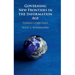 Governing New Frontiers in the Information Age: Toward Cyber Peace