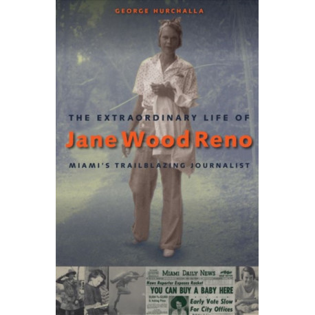 The Extraordinary Life of Jane Wood Reno: Miami's Trailblazing Journalist