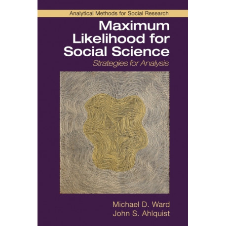 Maximum Likelihood for Social Science: Strategies for Analysis
