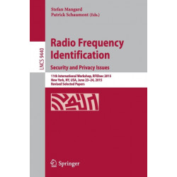 Radio Frequency Identification: 11th International Workshop, RFIDsec 2015, New York, NY, USA, June 23-24, 2015, Revised Selected Papers
