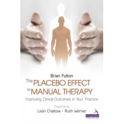 The Placebo Effect in Manual Therapy: Improving Clinical Outcomes in Your Practice