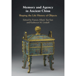 Memory and Agency in Ancient China: Shaping the Life History of Objects
