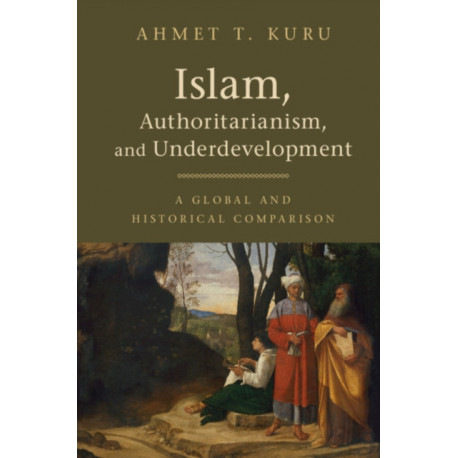 Islam, Authoritarianism, and Underdevelopment: A Global and Historical Comparison
