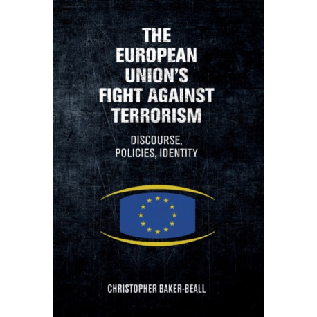 The European Union's Fight Against Terrorism: Discourse, Policies, Identity