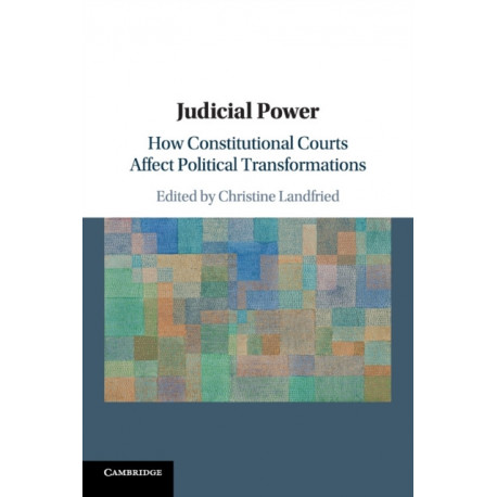 Judicial Power: How Constitutional Courts Affect Political Transformations