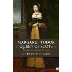 Margaret Tudor, Queen of Scots: The Life of King Henry Viii's Sister