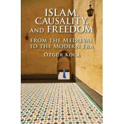 Islam, Causality, and Freedom: From the Medieval to the Modern Era