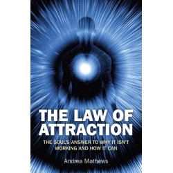 The Law of Attraction, The - Why It Isn`t Working and How It Can: The Soul's Answer to Why it Isn't Working and How it Can