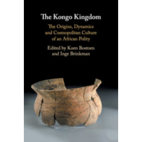 The Kongo Kingdom: The Origins, Dynamics and Cosmopolitan Culture of an African Polity
