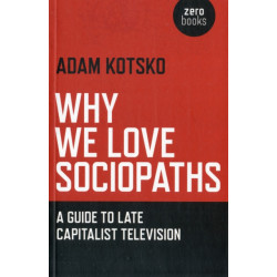 Why We Love Sociopaths – A Guide To Late Capitalist Television: A Guide To Late Capitalist Television
