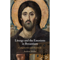 Liturgy and the Emotions in Byzantium: Compunction and Hymnody