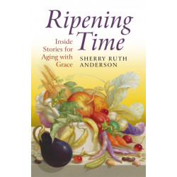 Ripening Time – Inside Stories for Aging with Grace: Inside Stories for Aging with Grace