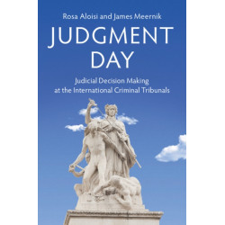 Judgment Day: Judicial Decision Making at the International Criminal Tribunals