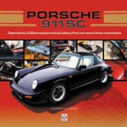 Porsche 911 Sc: Experiences & Illustrated Practical Advice from One Man’s Home Restoration