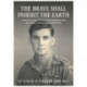The BRAVE SHALL INHERIT THE EARTH: A personal account of battles against the Japanese and then dacoits in Burma between 1944 & 1947