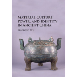 Material Culture, Power, and Identity in Ancient China