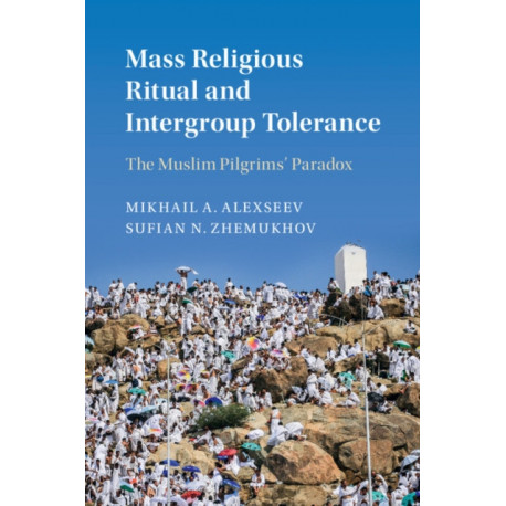 Mass Religious Ritual and Intergroup Tolerance: The Muslim Pilgrims' Paradox