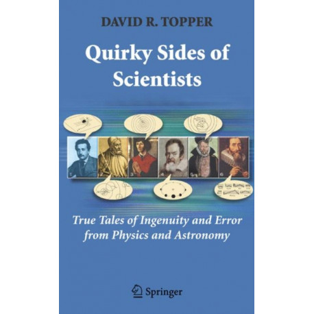 Quirky Sides of Scientists: True Tales of Ingenuity and Error from Physics and Astronomy