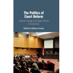 The Politics of Court Reform: Judicial Change and Legal Culture in Indonesia