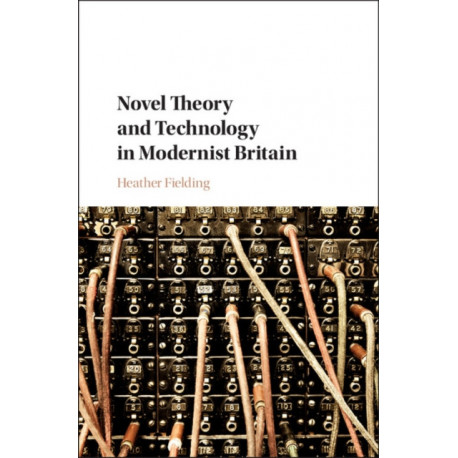 Novel Theory and Technology in Modernist Britain