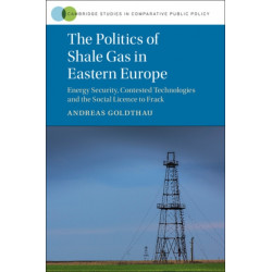 The Politics of Shale Gas in Eastern Europe: Energy Security, Contested Technologies and the Social Licence to Frack